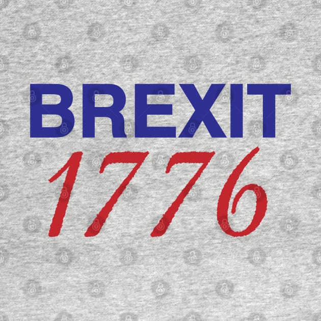 Brexit 1776 by textonshirts